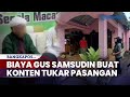 Segini Biaya Gus Samsudin Buat Konten Tukar Pasangan Hingga Pinjam Rumah