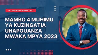 Mambo 4 Muhimu Sana Ya Kuzingatia Unapouanza Mwaka MPYA 2023