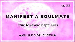 Attract Soulmate Love Affirmations - Reprogram Your Mind (While You Sleep)