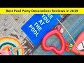 Top 3 Best Pool Party Decorations Reviews In 2020