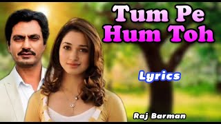 Tum Pe Hum Full Song With Lyrics | Bole Chudiyan | Tamannaah Bhatia,Nawazuddin Siddiqui | Raj Barman