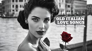 Best Old Italian Love songs - Vecchie Canzoni d'amore Italiane [Grandi Successi Italiani, Evergreen]