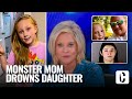 MONSTER MOM DROWNS DAUGHTER, WANTED 