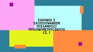 Zadania z zastosowaniem tożsamości trygonometrycznych cz.I .