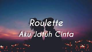Roulette - Aku Jatuh Cinta ( Lirik )