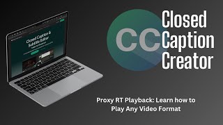 Proxy RT Playback - Play any video format in Closed Caption Creator