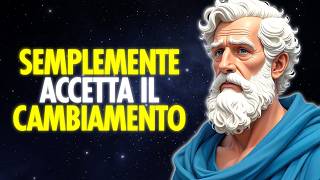 VIVI SENZA PAURA DEL CAMBIAMENTO • 10 LEZIONI DA METTERE IN PRATICA | Stoicismo