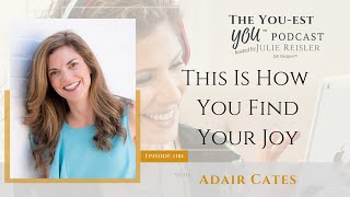 This Is How You Find Your Joy with Adair Cates | The You-est YOU™️ Podcast