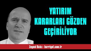 ZEYNEL BALCI: YATIRIM KARARLARI GÖZDEN GEÇİRİLİYOR - SESLİ KÖŞE YAZISI