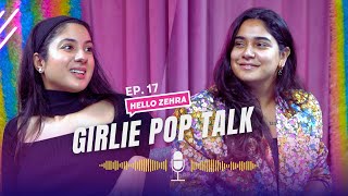 Girlie Pop Talk ft. Imaara Dharani | Hello Zehra | Ep 17