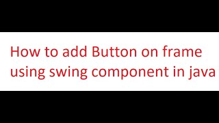 How to add Button on frame using swing component in Java using Notepad