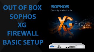 Out of the box Sophos XG Firewall Basic Setup