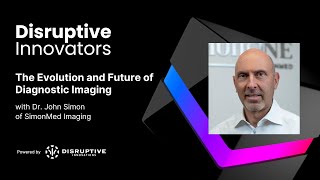 The Evolution and Future of Diagnostic Imaging with Dr. John Simon of SimonMed Imaging