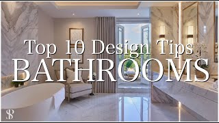 TOP 10 DESIGN TIPS FOR BATHROOMS | INTERIOR DESIGNER | Behind The Design