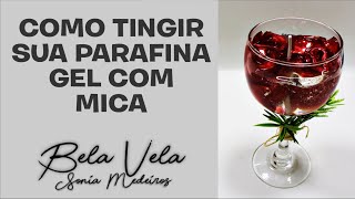 COMO TINGIR SUA PARAFINA GEL COM MICA - SUGESTÃO DIA DAS MÃES