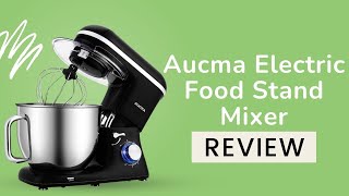 Aucma Electric Food Stand Mixer - Aucma Stand Mixer Review