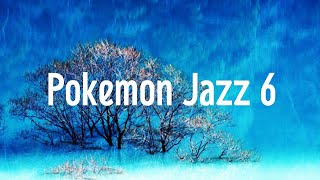 Pokemon Jazz 6　　ポケモンジャズ６　　作業用BGM　睡眠用BGM