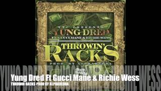 Yung Dred Ft Gucci Mane & Richie Wess - Throwin Racks (Official Song)