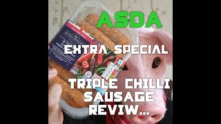 ASDA EXTRA SPECIAL TRIPLE CHILLI SAUSAGES REVIEW. #TRIPLECHILLI #SAUSAGE #SPICY #ASDA #SPECIAL