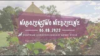 Nabożeństwo Centrum Chrześcijańskiego NOWE ŻYCIE - 6 sierpnia 2023