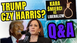 TRUMP czy HARRIS? Liberalizm vs KARA ŚMIERCI - przemyślenia i Q\u0026A