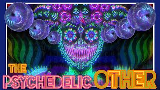 The Psychedelic Other (What are these entities???)