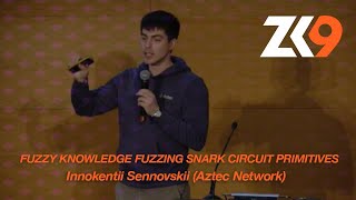 ZK9: Fuzzy Knowledge Fuzzing SNARK circuit primitives – Innokentii Sennovskii (Aztec Network)