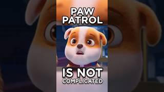 PAW Patrol is NOT Complicated