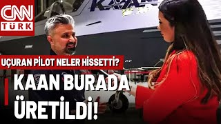 KAAN'ı Uçuran Pilot CNN TÜRK'te! Yerli Savaş Uçağı KAAN'ın Üretildiği Tesisten Özel Anlar...