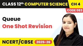 Queue - One Shot Revision | Chapter 4 | Class 12 | Computer Science Code 083 | CBSE 2025-26