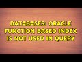 Databases: Oracle function based index is not used in query