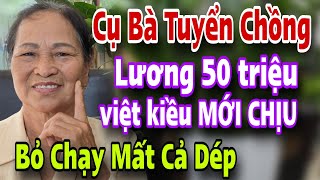 Cụ Bà U67 Tuyển Chồng Lương 2000$ Chú Thủy Việt Kiều Mỹ Vừa Nghe Xong BỎ CHẠY MẤT DÉP