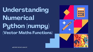 Understanding Numerical Python (NumPy) for Data Analysis| Vector Maths Functions