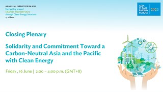 Closing Plenary: Solidarity and Commitment Toward a Carbon-Neutral Asia and the Pacific