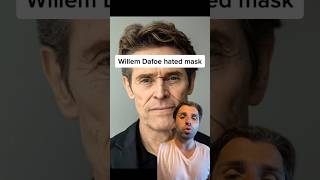 Willem Dafoe hated mask