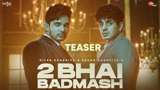 2 Bhai Badmash (Teaser) - Diler Kharkiya | Kehar Kharkiya | Bhanu Natwal | New Haryanvi Song 2023