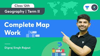 Class 12th | Geography | Term II | Complete Map Work | Digraj Singh Rajput