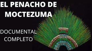 el ASOMBROSO penacho de moctezuma-documental completo