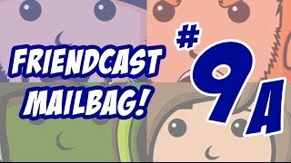 Friendcast Mailbag 9-A!