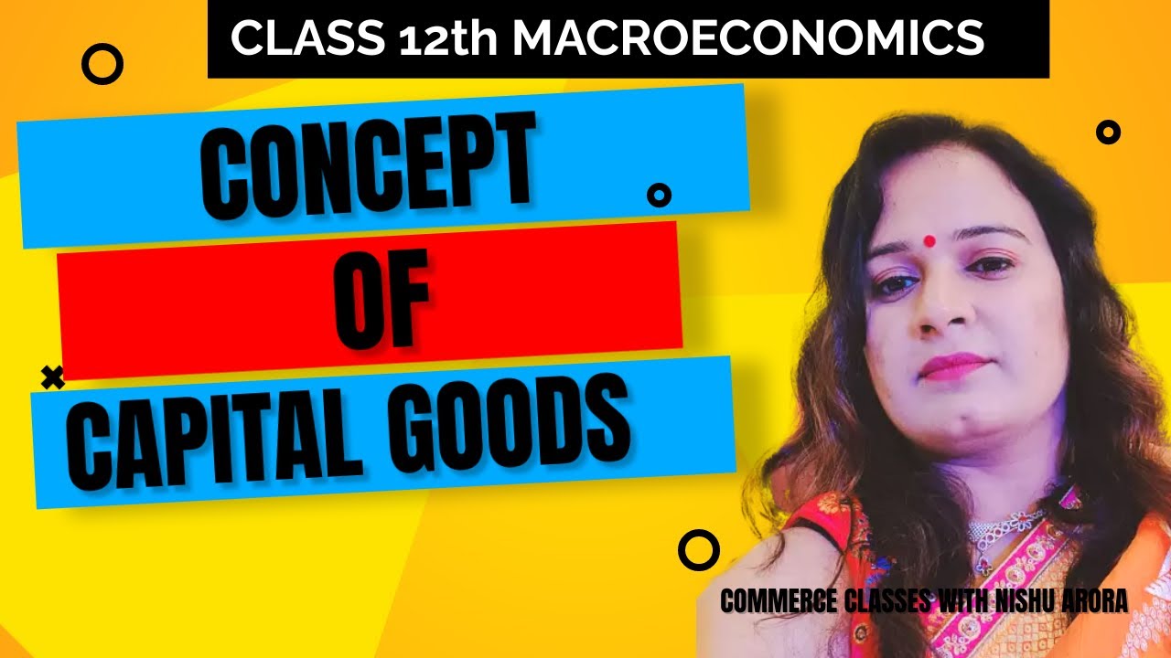 Capital Goods And Consumption Goods Class 12th Macroeconomics - YouTube