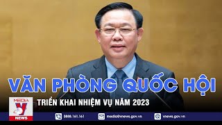 Chủ tịch Quốc hội dự Hội nghị triển khai công tác năm 2023 của Văn phòng Quốc hội - VNEWS