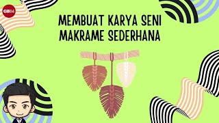 Membuat Karya Seni Makrame Sederhana - Materi Seni Rupa Kelas 6 Kurikulum Merdeka