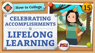 Celebration and Lifelong Learning | How to College | Crash Course