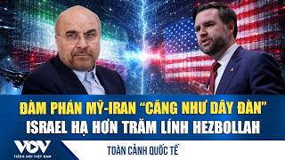Toàn cảnh quốc tế sáng 12/4: Đàm phán Mỹ-Iran “căng như dây đàn”, Israel hạ hơn trăm lính Hezbollah