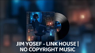 JIM YOSEF - LINK HOUSE | NO COPYRIGHT MUSIC 🎵