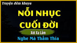 Nghe Mà Thấm - NỖI NHỤC CUỐI ĐỜI | Đọc Truyện Đêm Khuya