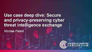 Use case deep dive: Secure and privacy-preserving cyber threat intelligence exchange– Nicolae Paladi