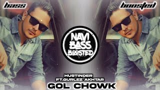 Gol Chowk ⛽[Bass Boosted] Hustinder ft.Gurlez Akhtar | Latest Punjabi Song 2022 | NAVI BASS BOOSTED