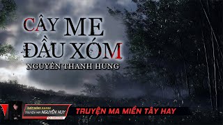 Cây Me Đầu Xóm | Truyện ma dân gian Miền Tây hay | Nguyễn Huy