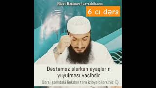 Dəstəmaz alarkən ayaqların yuyulması vacibdir | Nicat Həşimov #nicathəşimov